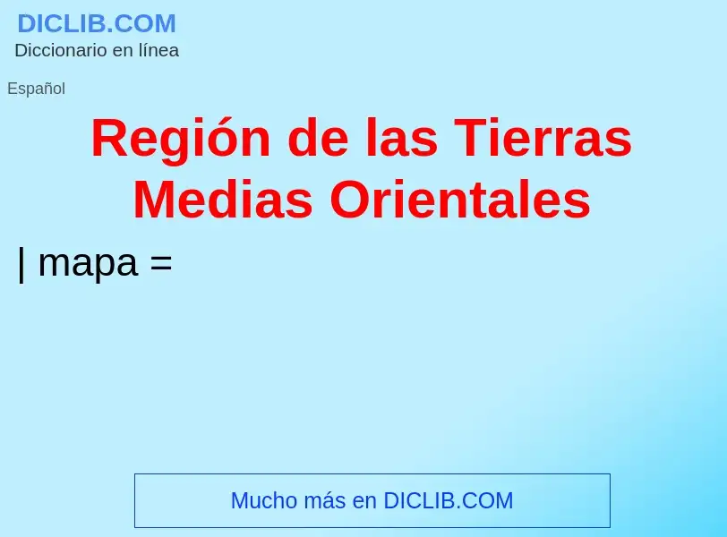 ¿Qué es Región de las Tierras Medias Orientales? - significado y definición