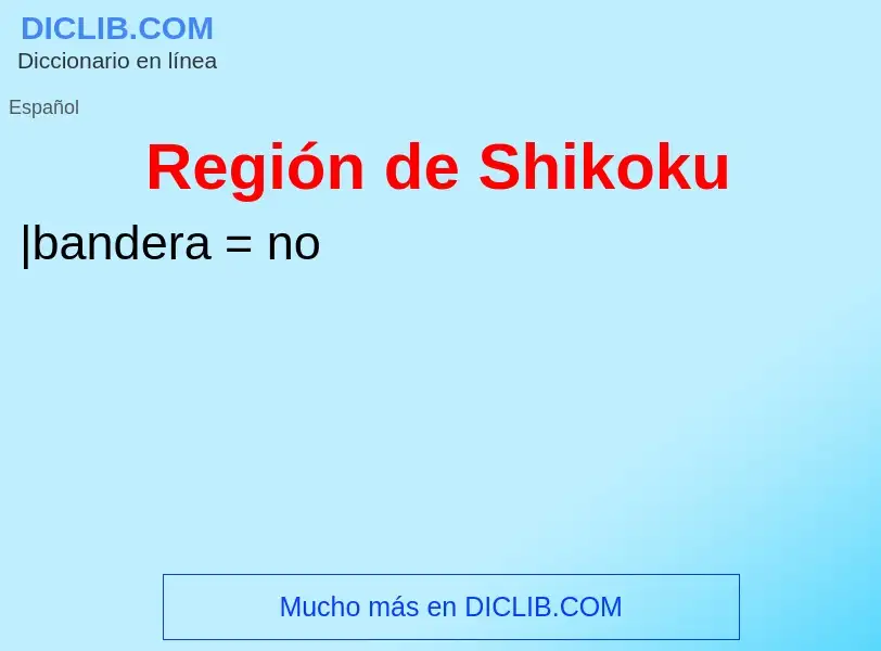 ¿Qué es Región de Shikoku? - significado y definición