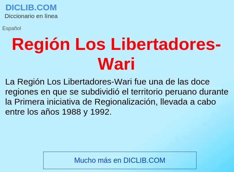 ¿Qué es Región Los Libertadores-Wari? - significado y definición