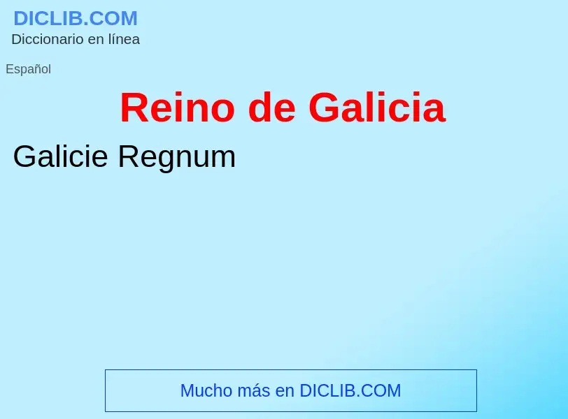 What is Reino de Galicia - meaning and definition