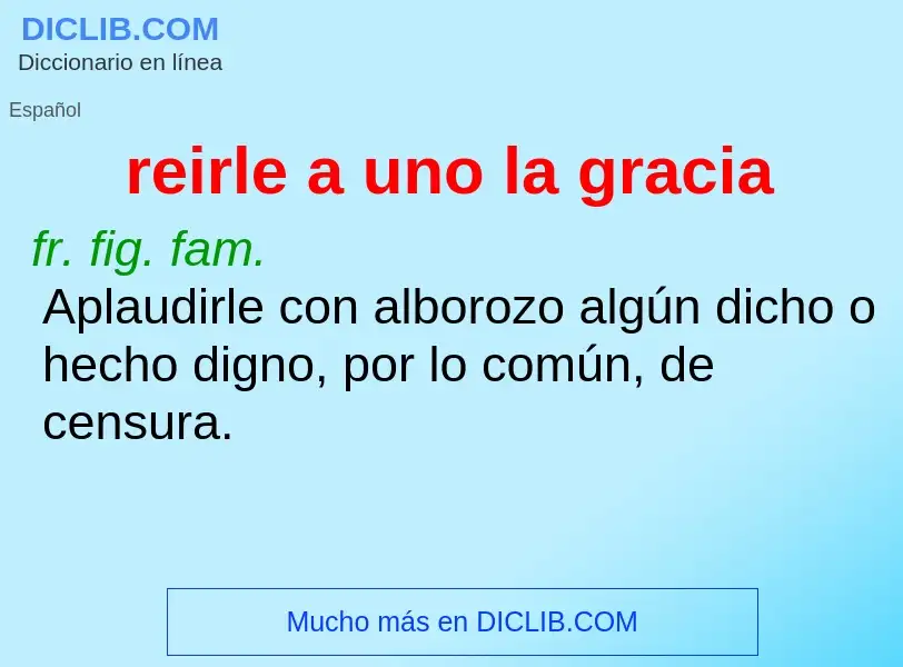 Che cos'è reirle a uno la gracia - definizione