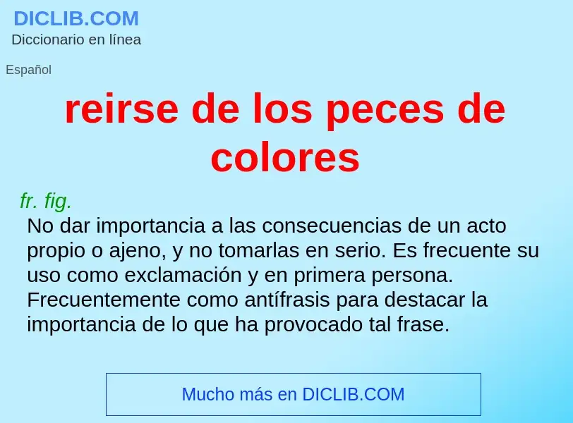 Che cos'è reirse de los peces de colores - definizione