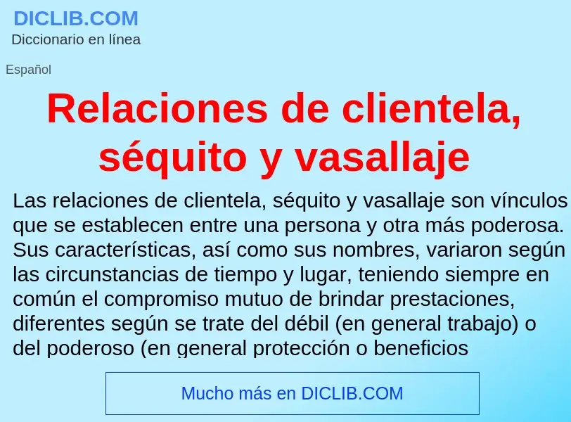 O que é Relaciones de clientela, séquito y vasallaje - definição, significado, conceito