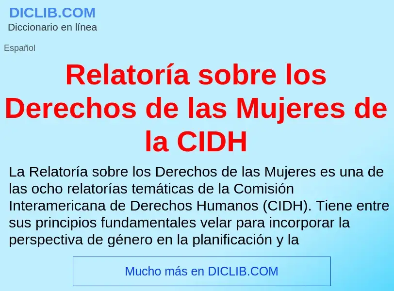 O que é Relatoría sobre los Derechos de las Mujeres de la CIDH - definição, significado, conceito