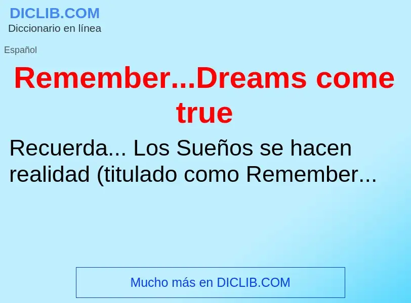 ¿Qué es Remember...Dreams come true? - significado y definición