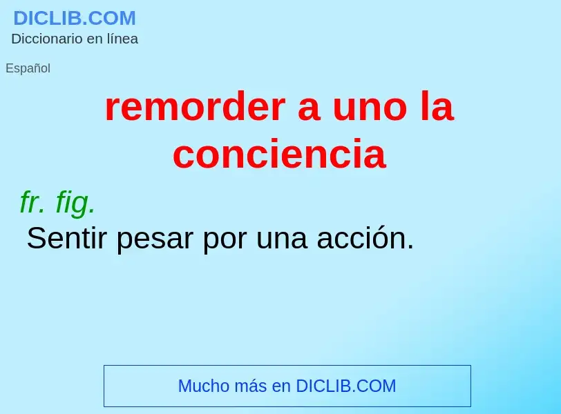 Che cos'è remorder a uno la conciencia - definizione