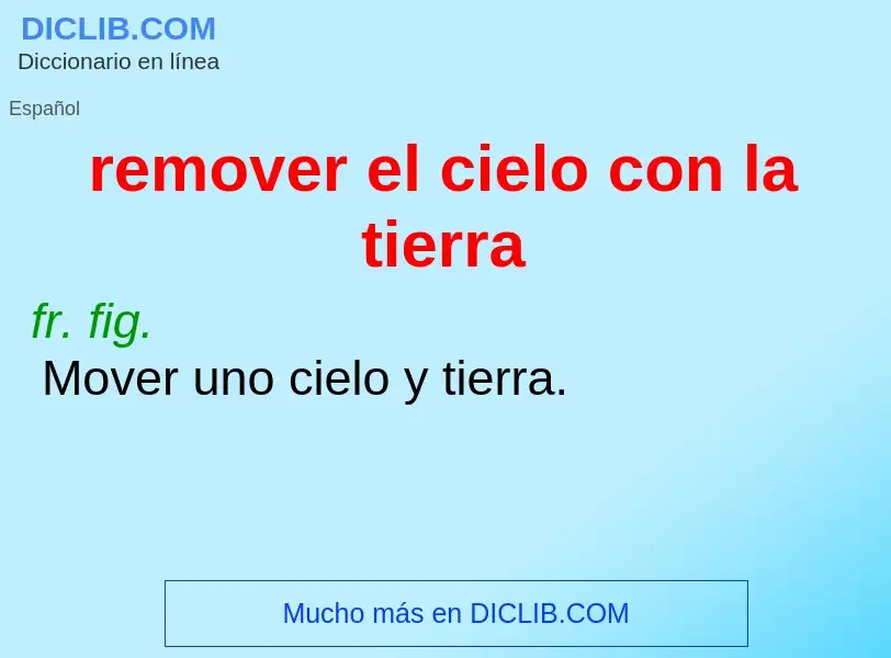 What is remover el cielo con la tierra - meaning and definition