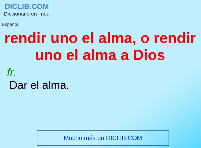 Qu'est-ce que rendir uno el alma, o rendir uno el alma a Dios - définition