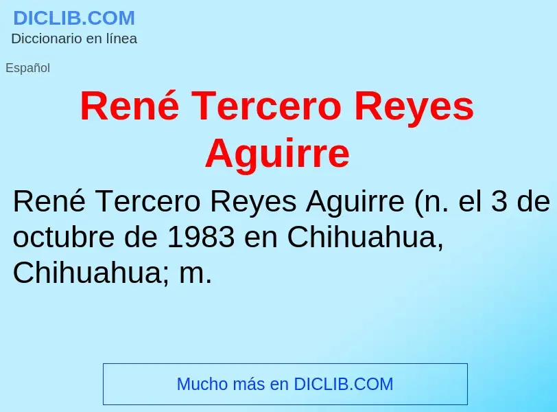 Что такое René Tercero Reyes Aguirre - определение