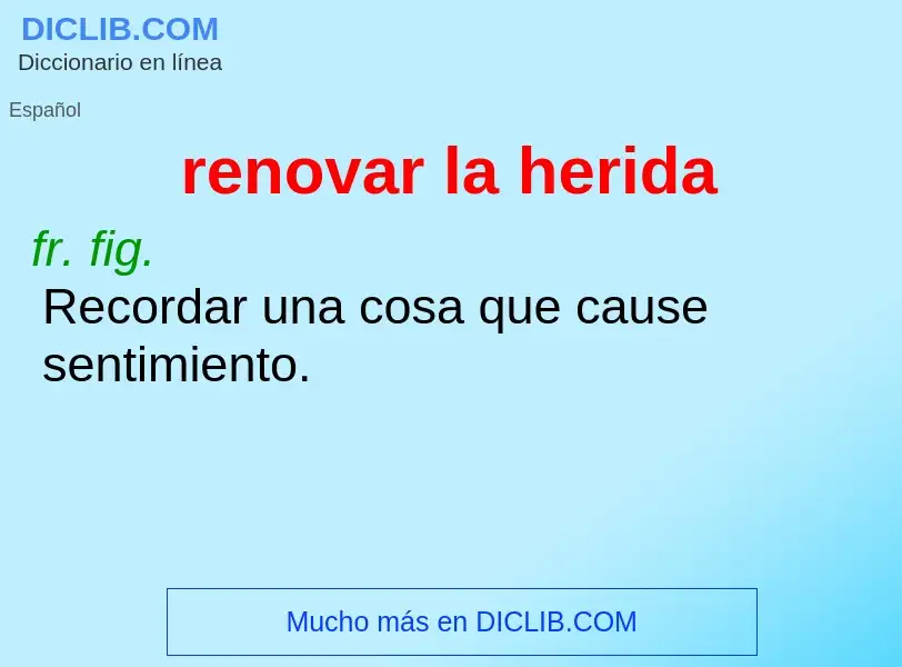 O que é renovar la herida - definição, significado, conceito