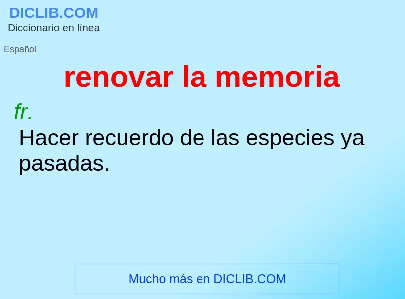 O que é renovar la memoria - definição, significado, conceito