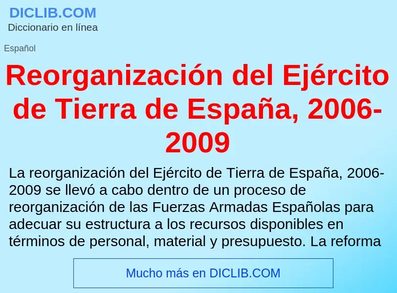 O que é Reorganización del Ejército de Tierra de España, 2006-2009 - definição, significado, conceit