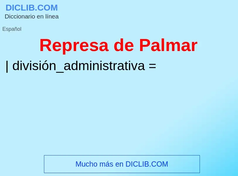 ¿Qué es Represa de Palmar? - significado y definición