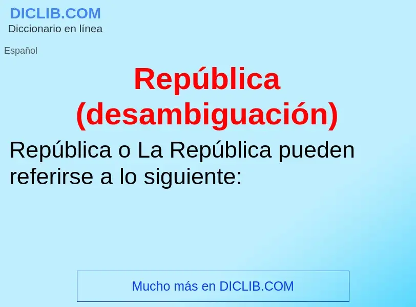 Che cos'è República (desambiguación) - definizione