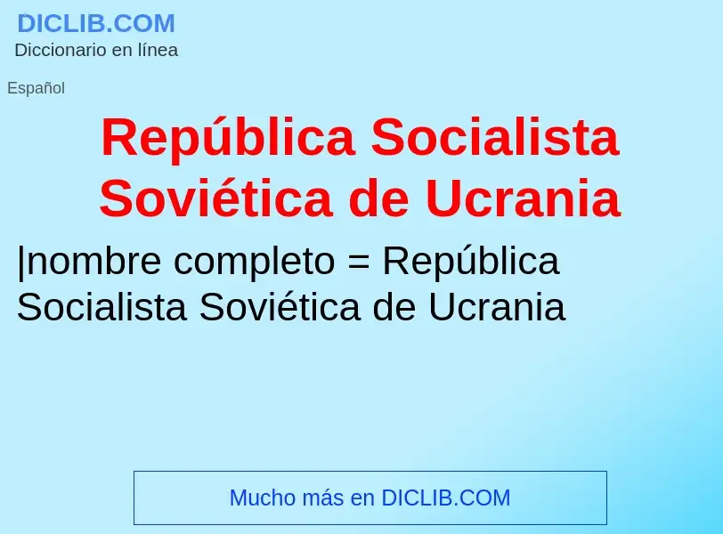 What is República Socialista Soviética de Ucrania - meaning and definition