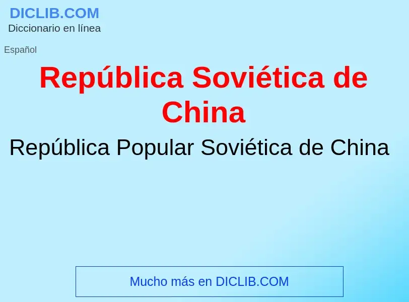 ¿Qué es República Soviética de China? - significado y definición