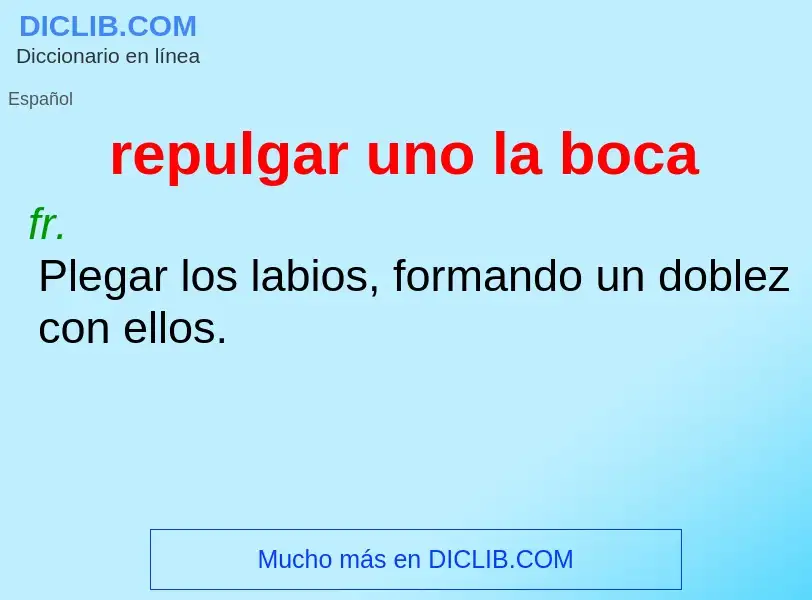 Che cos'è repulgar uno la boca - definizione