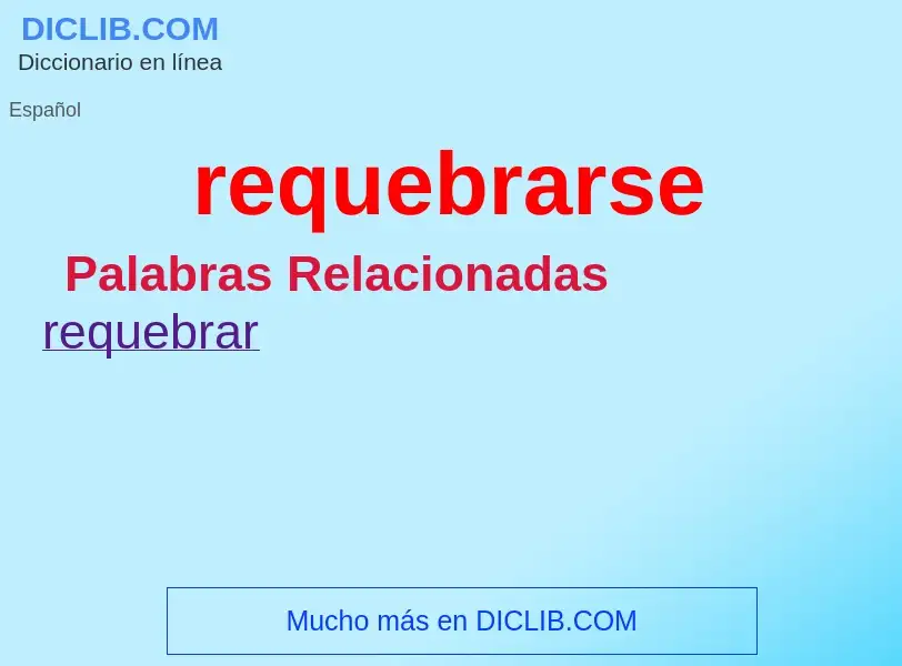 What is requebrarse - meaning and definition