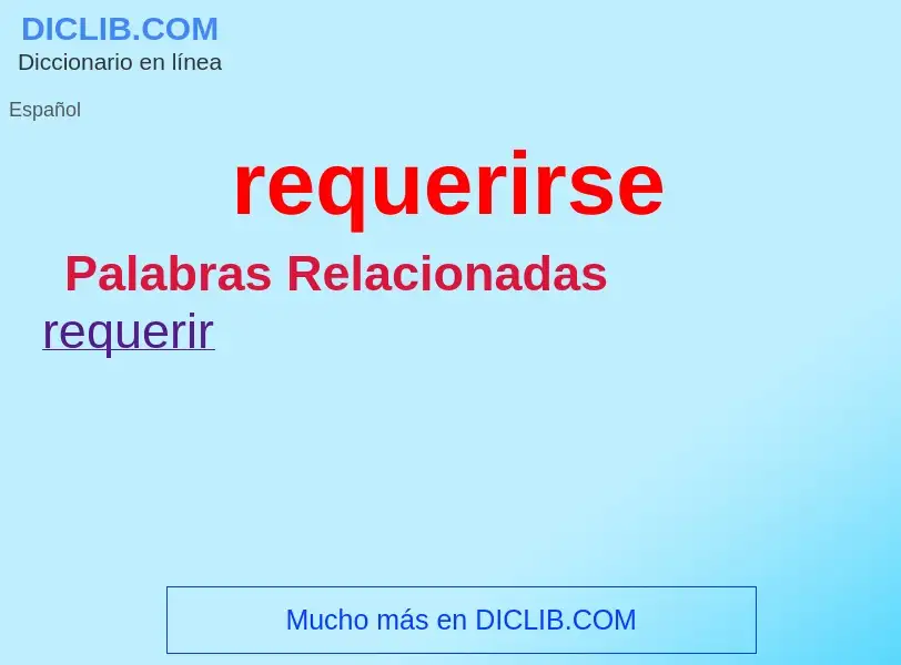 ¿Qué es requerirse? - significado y definición