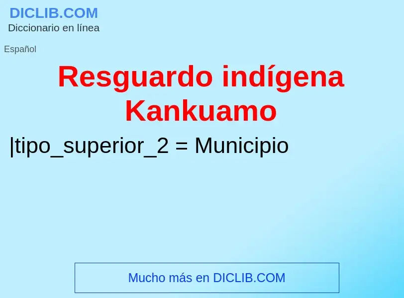 ¿Qué es Resguardo indígena Kankuamo? - significado y definición