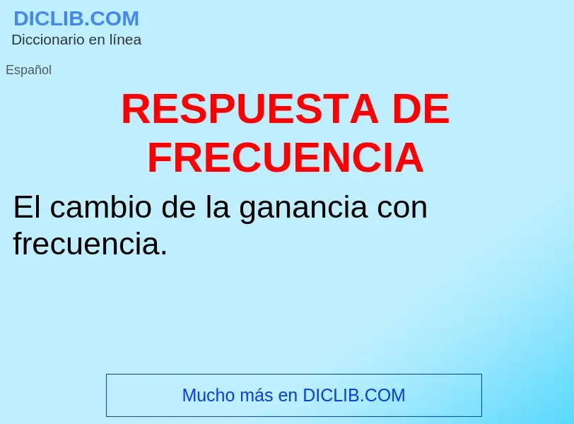 Wat is RESPUESTA DE FRECUENCIA - definition