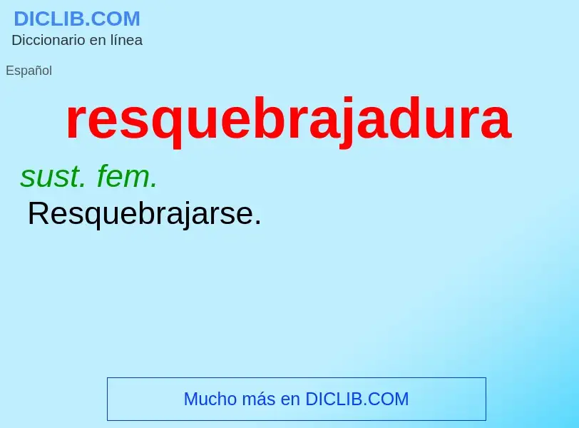 What is resquebrajadura - meaning and definition