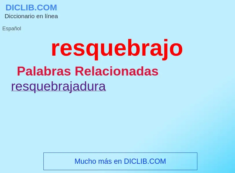 ¿Qué es resquebrajo? - significado y definición