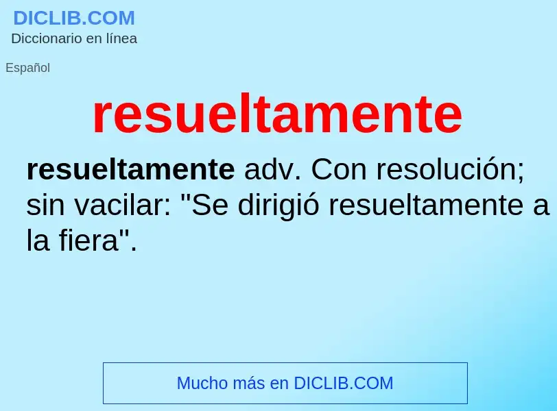 Wat is resueltamente - definition