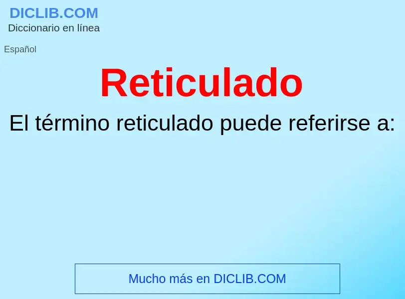 ¿Qué es Reticulado? - significado y definición