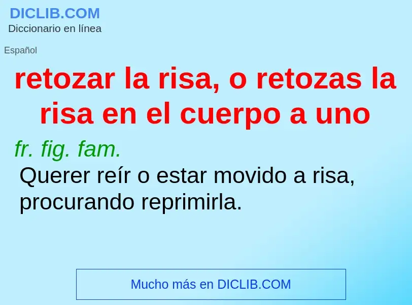 Wat is retozar la risa, o retozas la risa en el cuerpo a uno - definition