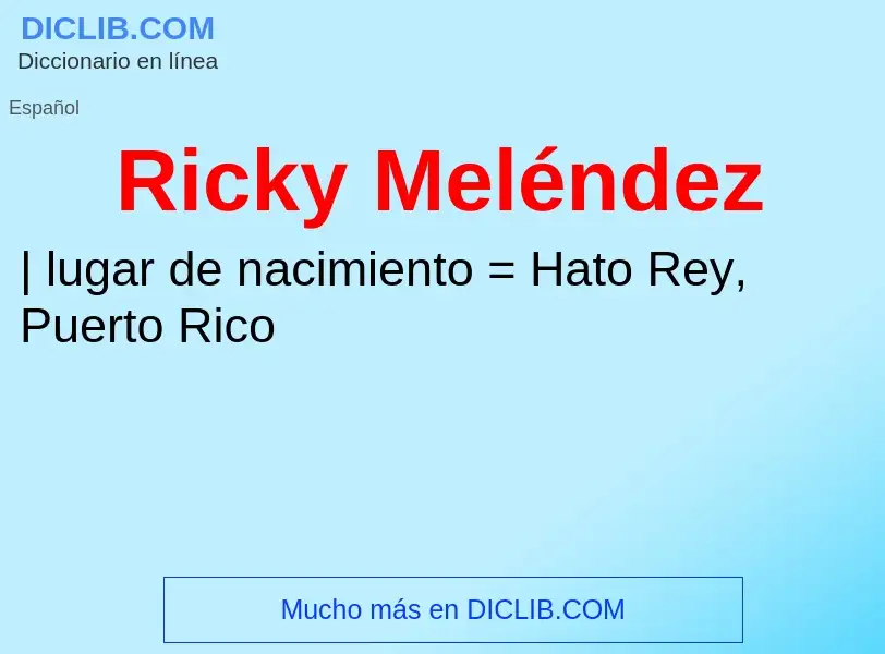 What is Ricky Meléndez - meaning and definition