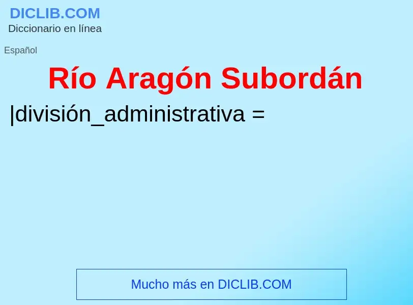 ¿Qué es Río Aragón Subordán? - significado y definición