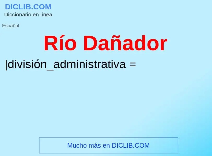 What is Río Dañador - definition