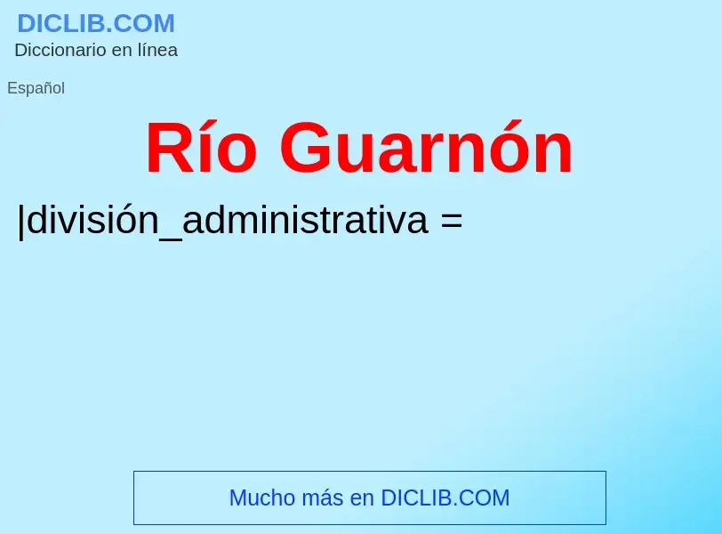 ¿Qué es Río Guarnón? - significado y definición