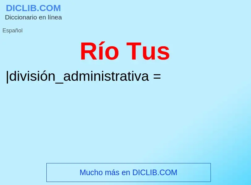 Wat is Río Tus - definition