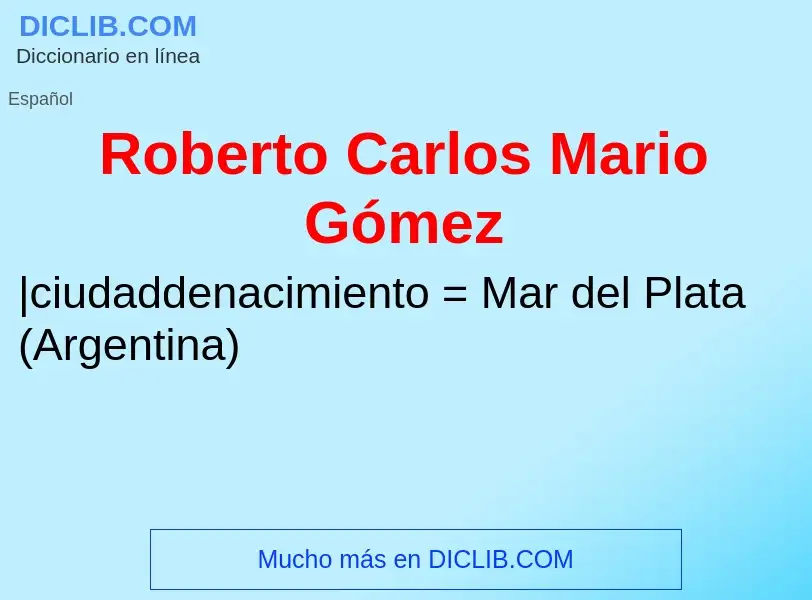 ¿Qué es Roberto Carlos Mario Gómez? - significado y definición