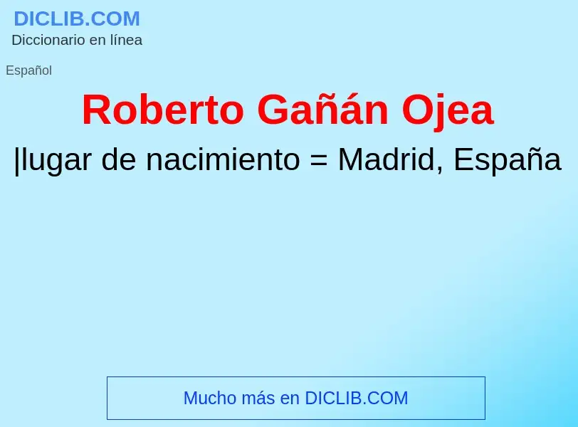 Qu'est-ce que Roberto Gañán Ojea - définition