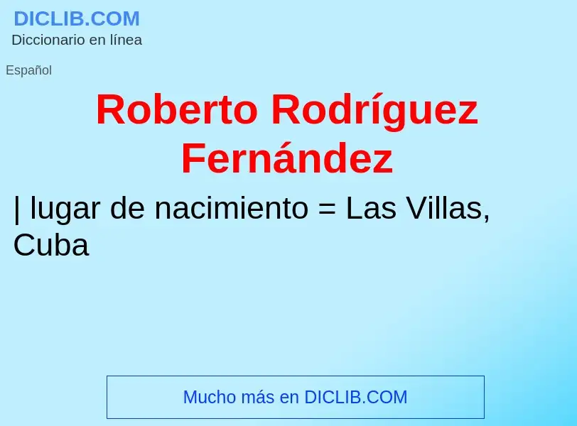 Wat is Roberto Rodríguez Fernández - definition