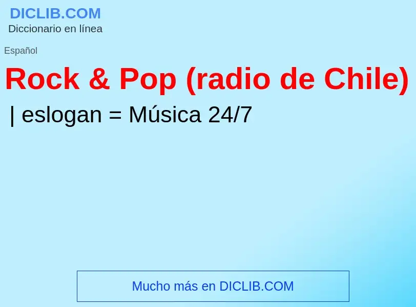 Wat is Rock & Pop (radio de Chile) - definition