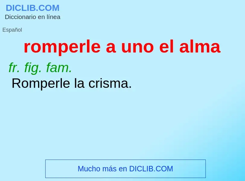 O que é romperle a uno el alma - definição, significado, conceito