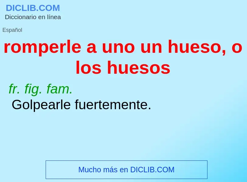 Qu'est-ce que romperle a uno un hueso, o los huesos - définition