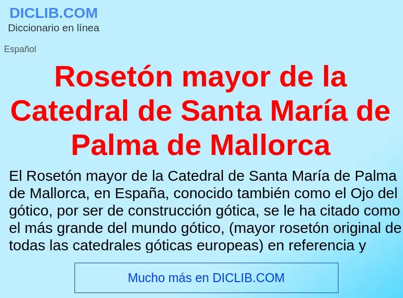 O que é Rosetón mayor de la Catedral de Santa María de Palma de Mallorca - definição, significado, c
