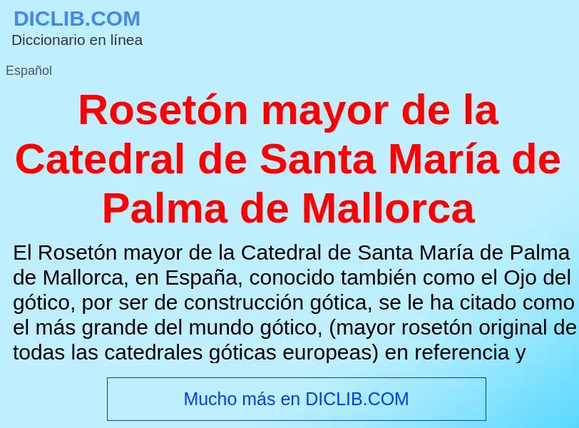 Что такое Rosetón mayor de la Catedral de Santa María de Palma de Mallorca - определение