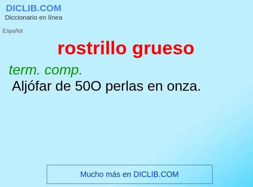 Was ist rostrillo grueso - Definition