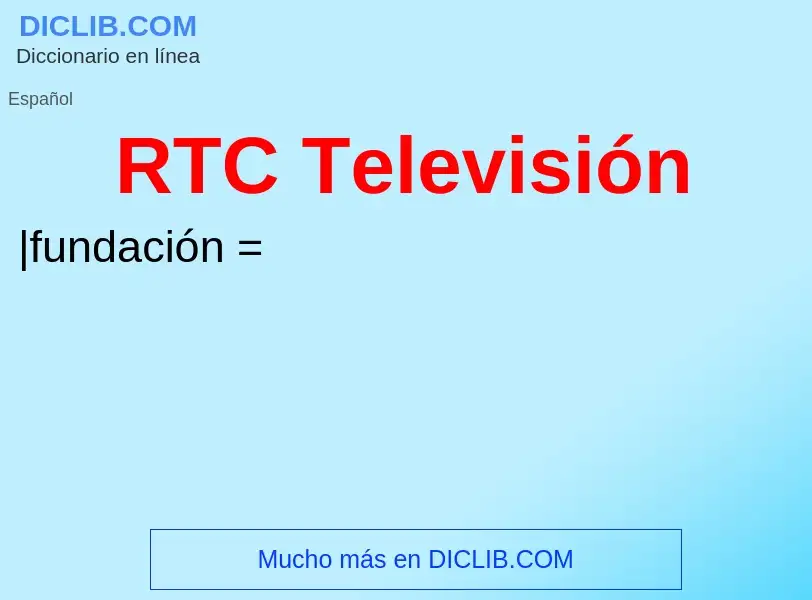 ¿Qué es RTC Televisión? - significado y definición