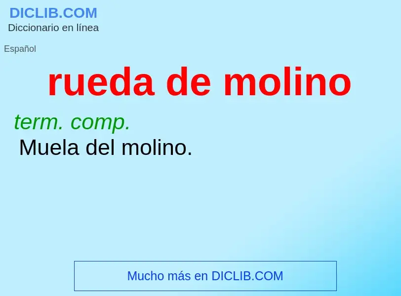 Wat is rueda de molino - definition