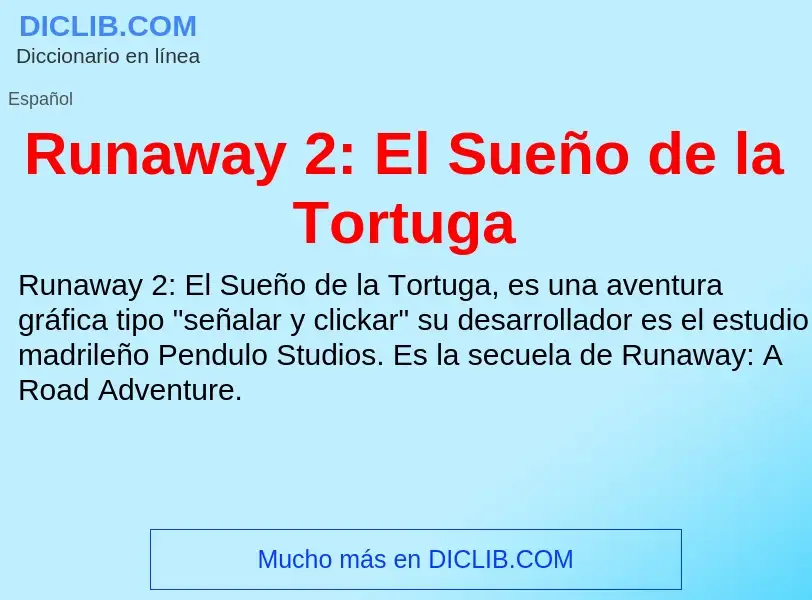 O que é Runaway 2: El Sueño de la Tortuga - definição, significado, conceito