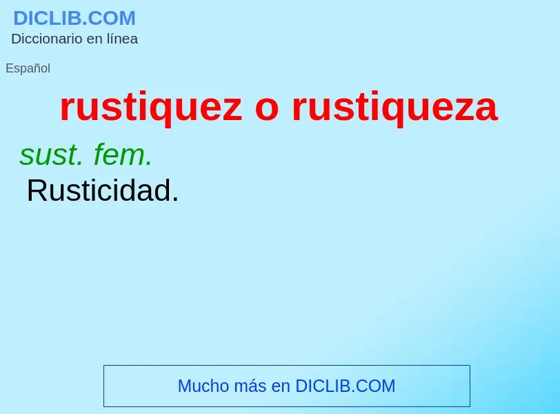 ¿Qué es rustiquez o rustiqueza? - significado y definición