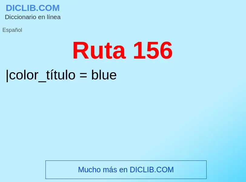 O que é Ruta 156 - definição, significado, conceito