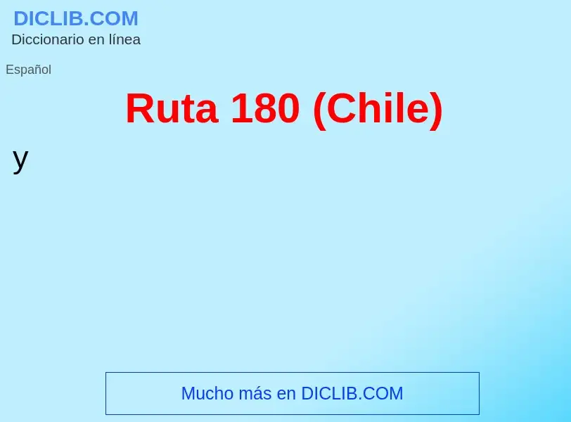 ¿Qué es Ruta 180 (Chile)? - significado y definición